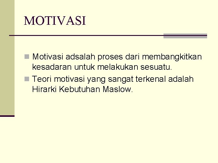 MOTIVASI n Motivasi adsalah proses dari membangkitkan kesadaran untuk melakukan sesuatu. n Teori motivasi