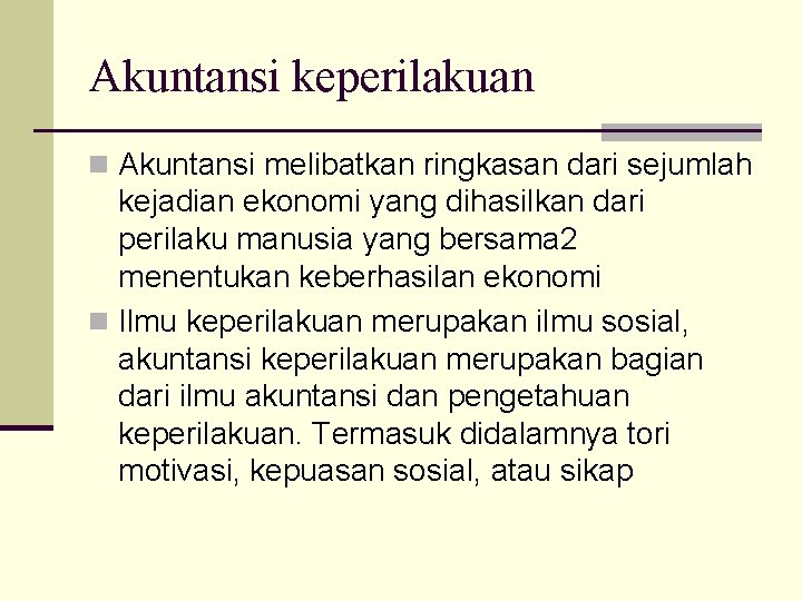 Akuntansi keperilakuan n Akuntansi melibatkan ringkasan dari sejumlah kejadian ekonomi yang dihasilkan dari perilaku