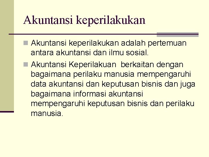 Akuntansi keperilakukan n Akuntansi keperilakukan adalah pertemuan antara akuntansi dan ilmu sosial. n Akuntansi