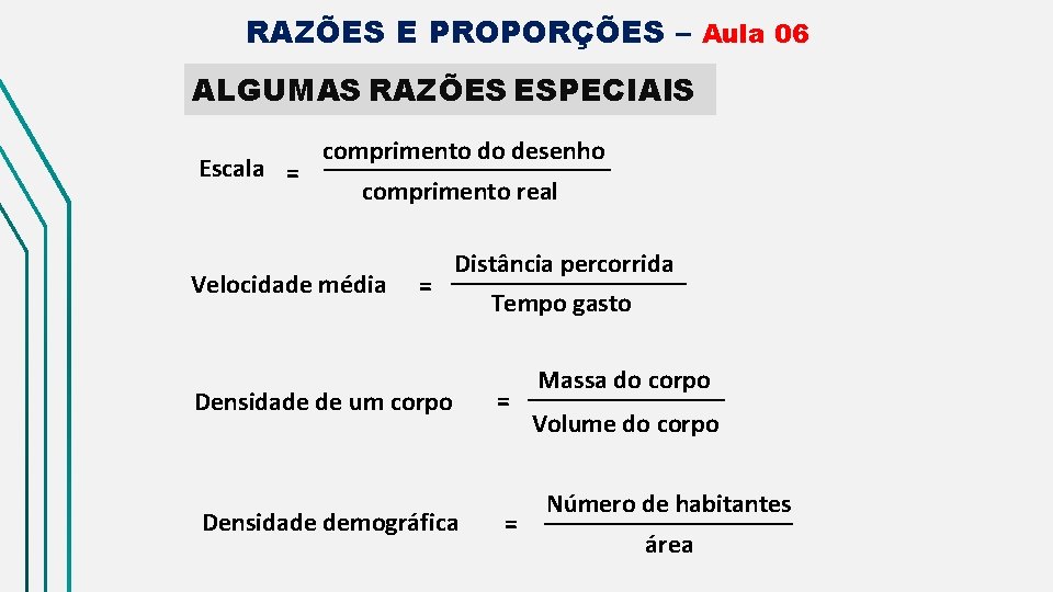 RAZÕES E PROPORÇÕES – Aula 06 ALGUMAS RAZÕES ESPECIAIS comprimento do desenho ___________ Escala