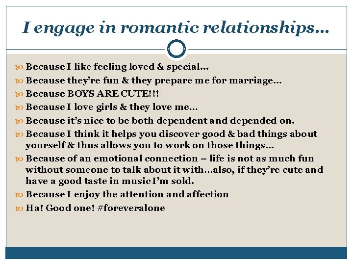 I engage in romantic relationships… Because I like feeling loved & special. . .