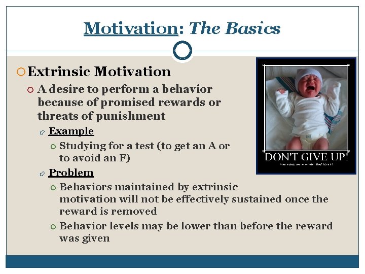 Motivation: The Basics Extrinsic Motivation A desire to perform a behavior because of promised