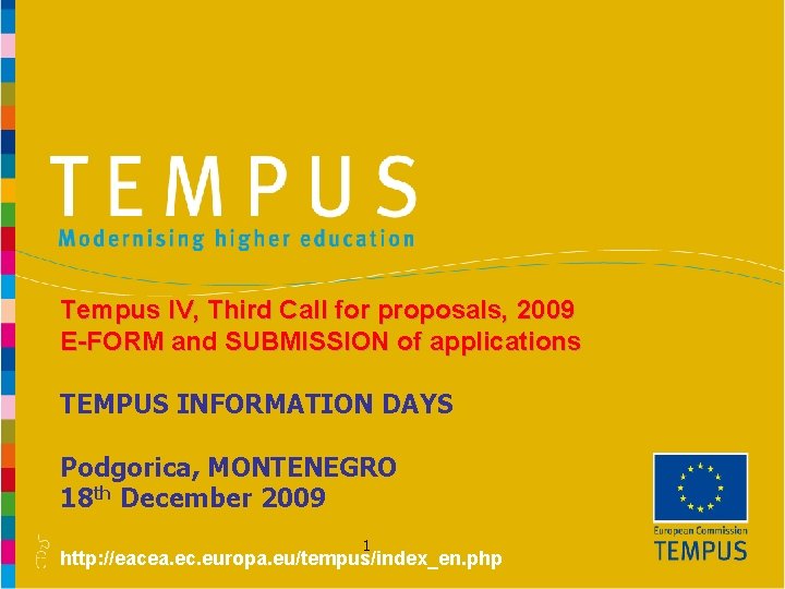 Tempus IV, Third Call for proposals, 2009 E-FORM and SUBMISSION of applications TEMPUS INFORMATION