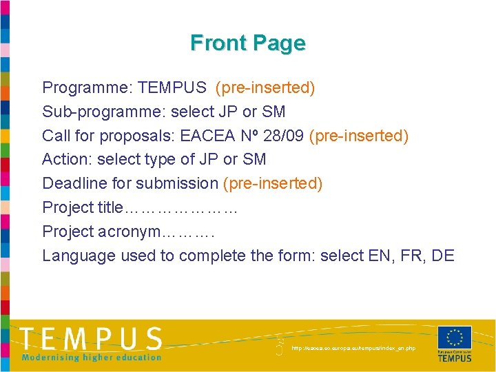 Front Page Programme: TEMPUS (pre-inserted) Sub-programme: select JP or SM Call for proposals: EACEA