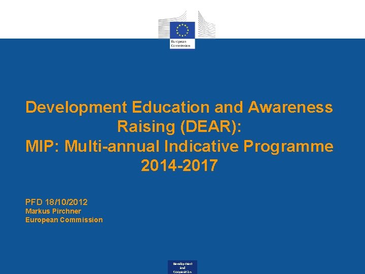 Development Education and Awareness Raising (DEAR): MIP: Multi-annual Indicative Programme 2014 -2017 PFD 18/10/2012