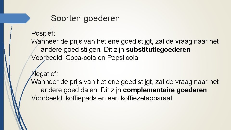 Soorten goederen Positief: Wanneer de prijs van het ene goed stijgt, zal de vraag