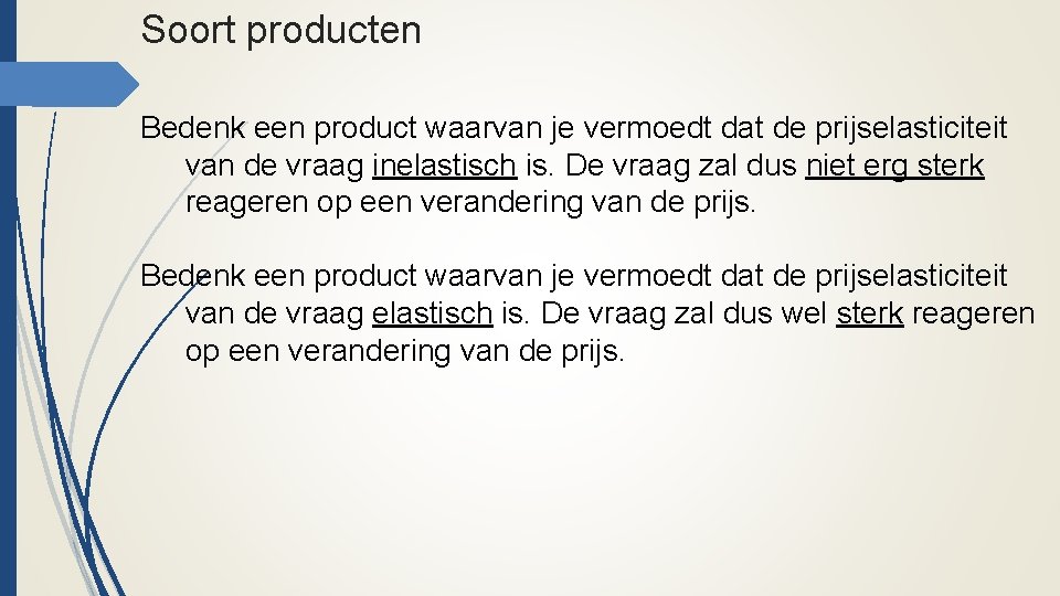 Soort producten Bedenk een product waarvan je vermoedt dat de prijselasticiteit van de vraag