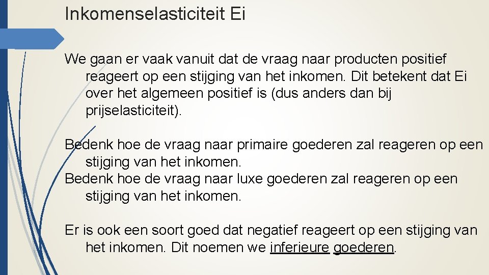 Inkomenselasticiteit Ei We gaan er vaak vanuit dat de vraag naar producten positief reageert