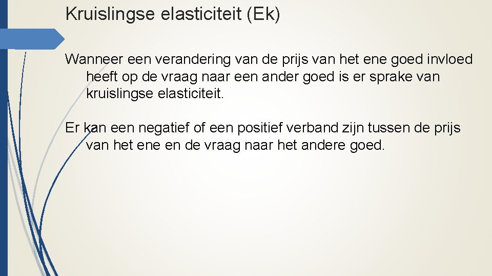 Kruislingse elasticiteit (Ek) Wanneer een verandering van de prijs van het ene goed invloed