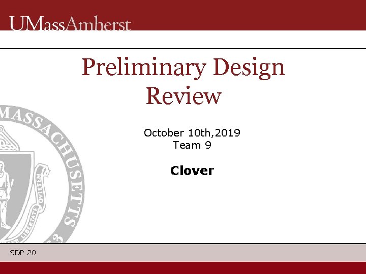 Preliminary Design Review October 10 th, 2019 Team 9 Clover SDP 20 