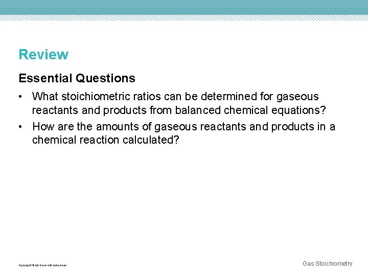 Review Essential Questions • What stoichiometric ratios can be determined for gaseous reactants and