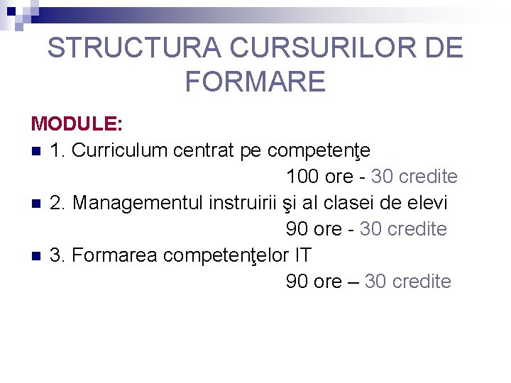 STRUCTURA CURSURILOR DE FORMARE MODULE: n 1. Curriculum centrat pe competenţe 100 ore - STRUCTURA CURSURILOR DE FORMARE MODULE: n 1. Curriculum centrat pe competenţe 100 ore -
