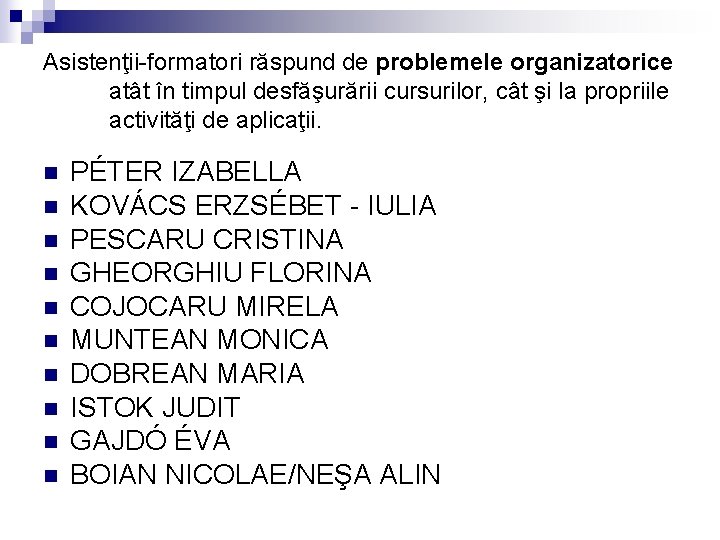 Asistenţii-formatori răspund de problemele organizatorice atât în timpul desfăşurării cursurilor, cât şi la propriile Asistenţii-formatori răspund de problemele organizatorice atât în timpul desfăşurării cursurilor, cât şi la propriile