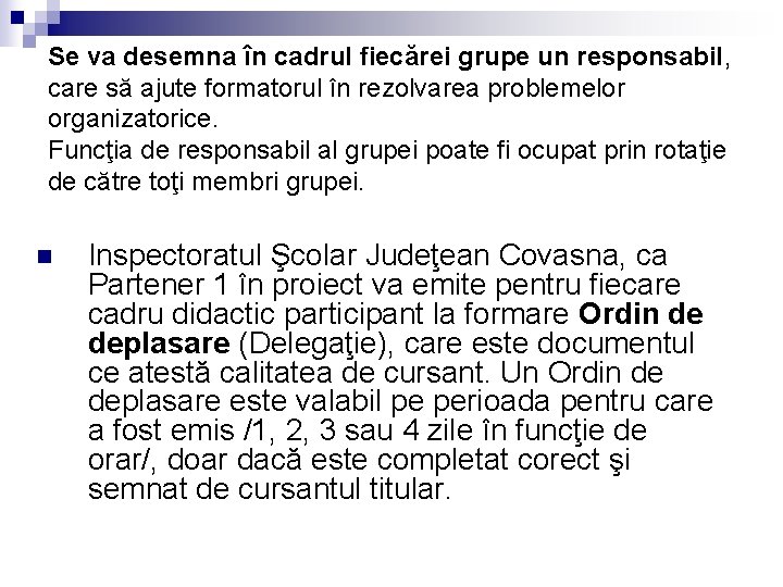 Se va desemna în cadrul fiecărei grupe un responsabil, care să ajute formatorul în Se va desemna în cadrul fiecărei grupe un responsabil, care să ajute formatorul în