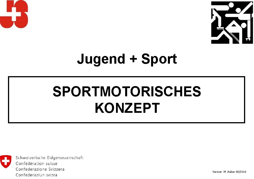 Jugend + Sport SPORTMOTORISCHES KONZEPT Version M. Reber 08/2010 