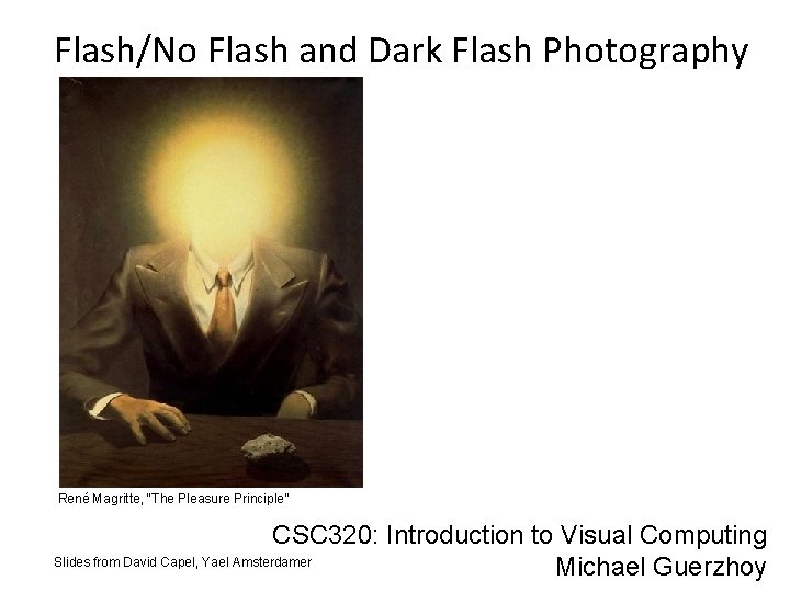 Flash/No Flash and Dark Flash Photography René Magritte, “The Pleasure Principle” CSC 320: Introduction