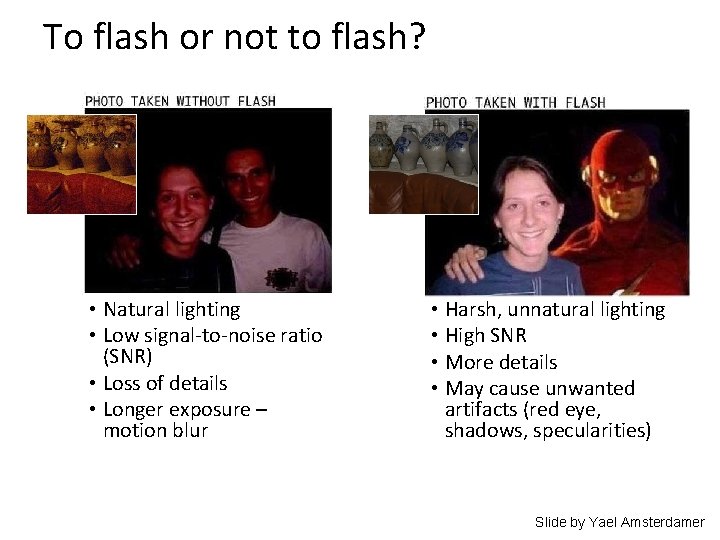 To flash or not to flash? • Natural lighting • Low signal-to-noise ratio (SNR)