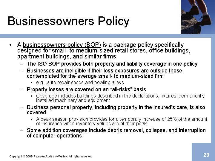 Businessowners Policy • A businessowners policy (BOP) is a package policy specifically designed for