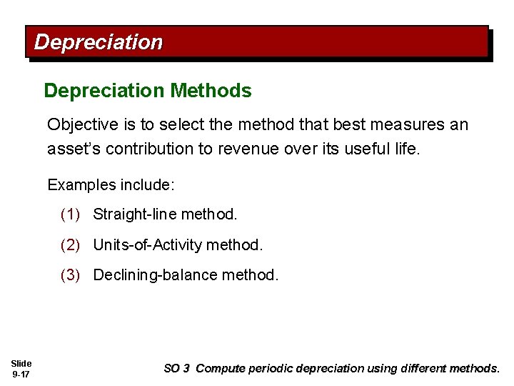 Depreciation Methods Objective is to select the method that best measures an asset’s contribution