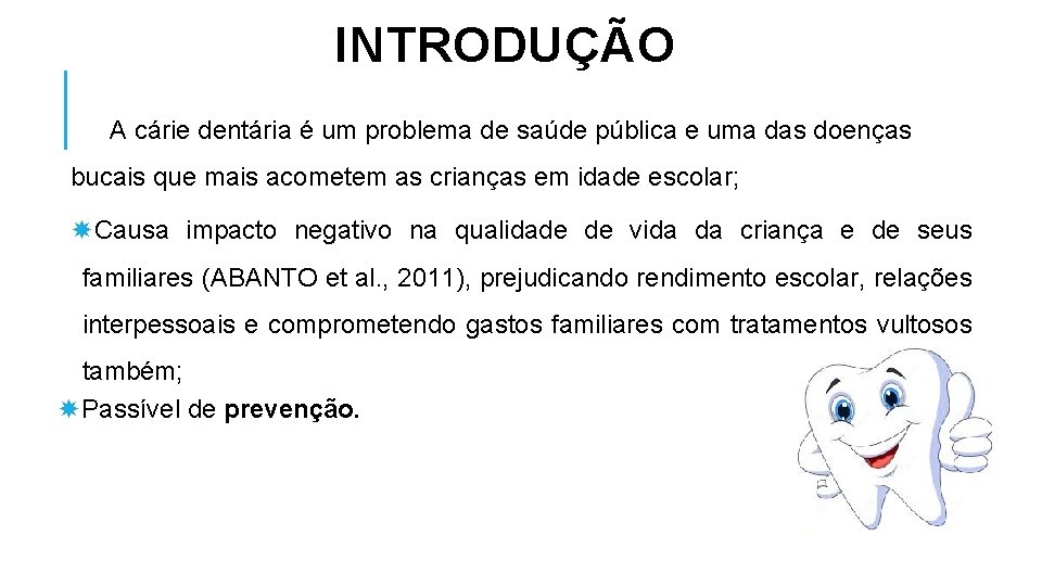 INTRODUÇÃO A cárie dentária é um problema de saúde pública e uma das doenças