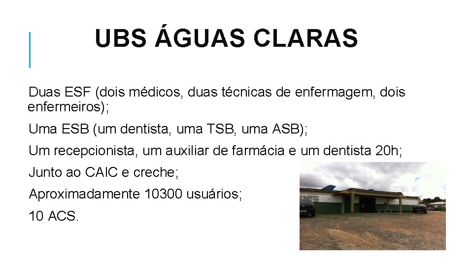 UBS ÁGUAS CLARAS Duas ESF (dois médicos, duas técnicas de enfermagem, dois enfermeiros); Uma