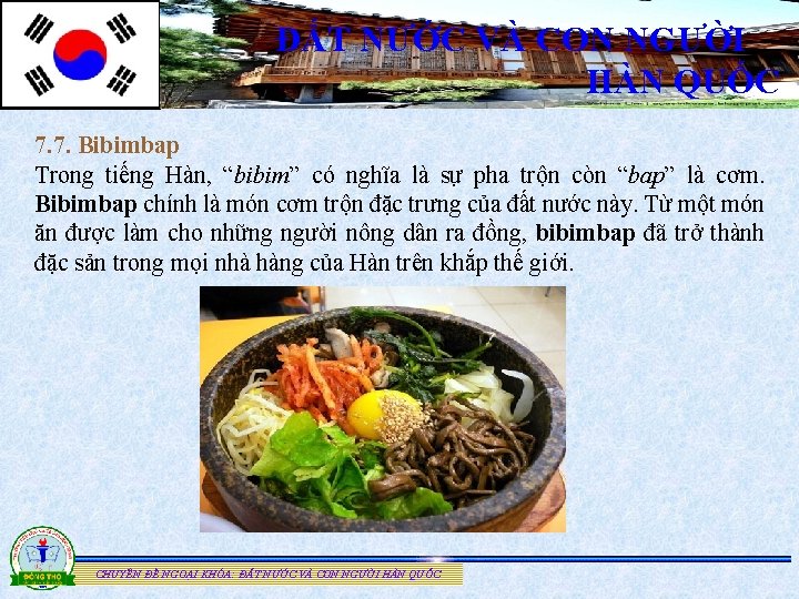 ĐẤT NƯỚC VÀ CON NGƯỜI HÀN QUỐC 7. 7. Bibimbap Trong tiếng Hàn, “bibim”