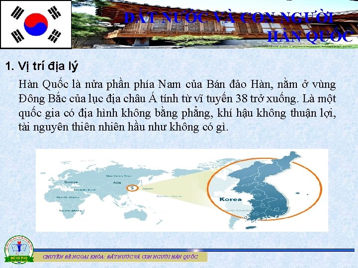 ĐẤT NƯỚC VÀ CON NGƯỜI HÀN QUỐC 1. Vị trí địa lý Hàn Quốc