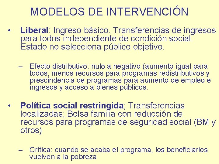 MODELOS DE INTERVENCIÓN • Liberal: Ingreso básico. Transferencias de ingresos para todos independiente de
