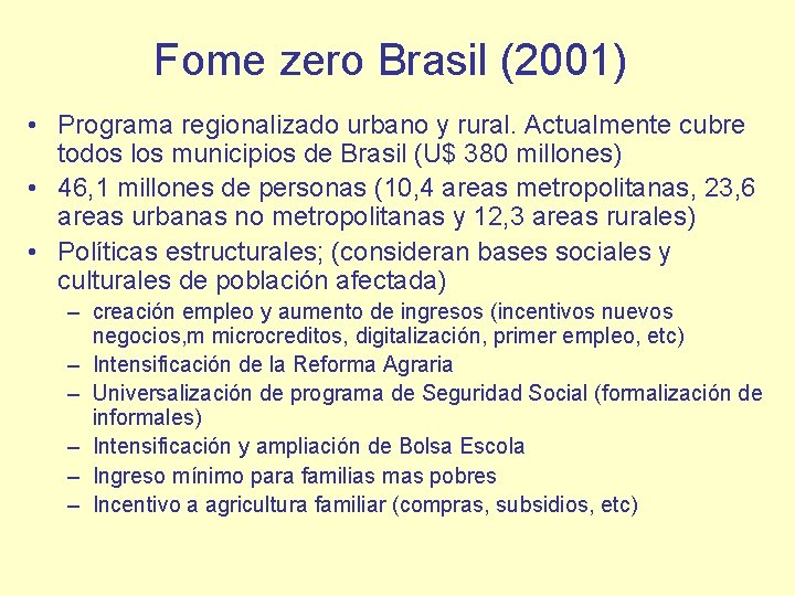 Fome zero Brasil (2001) • Programa regionalizado urbano y rural. Actualmente cubre todos los