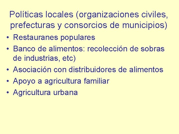 Políticas locales (organizaciones civiles, prefecturas y consorcios de municipios) • Restauranes populares • Banco