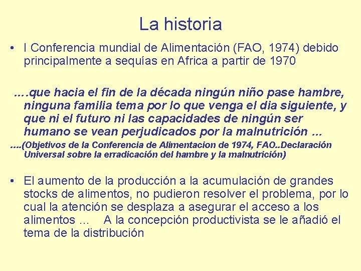 La historia • I Conferencia mundial de Alimentación (FAO, 1974) debido principalmente a sequías