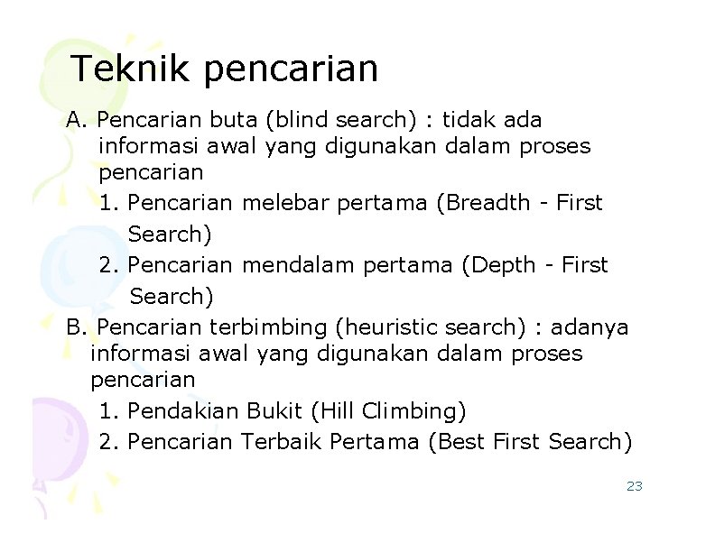 Teknik pencarian A. Pencarian buta (blind search) : tidak ada informasi awal yang digunakan