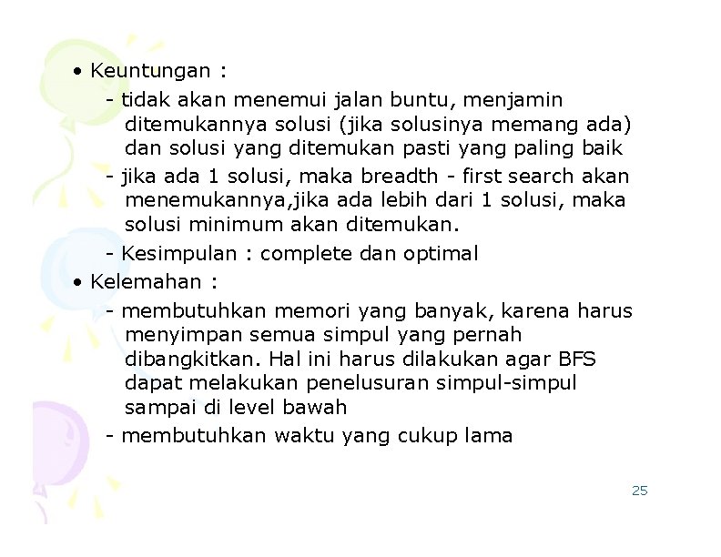  • Keuntungan : - tidak akan menemui jalan buntu, menjamin ditemukannya solusi (jika