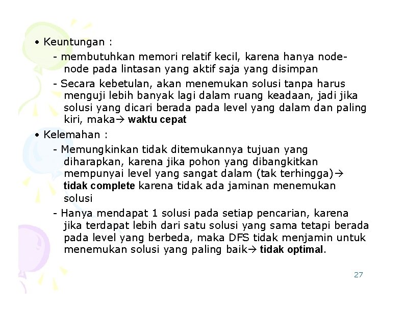  • Keuntungan : - membutuhkan memori relatif kecil, karena hanya node pada lintasan