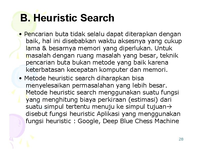 B. Heuristic Search • Pencarian buta tidak selalu dapat diterapkan dengan baik, hal ini