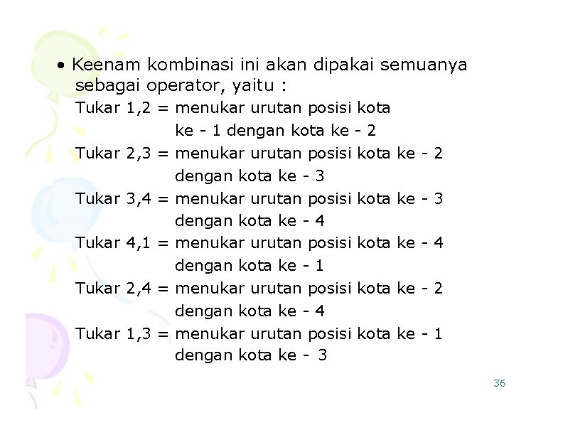  • Keenam kombinasi ini akan dipakai semuanya sebagai operator, yaitu : Tukar 1,