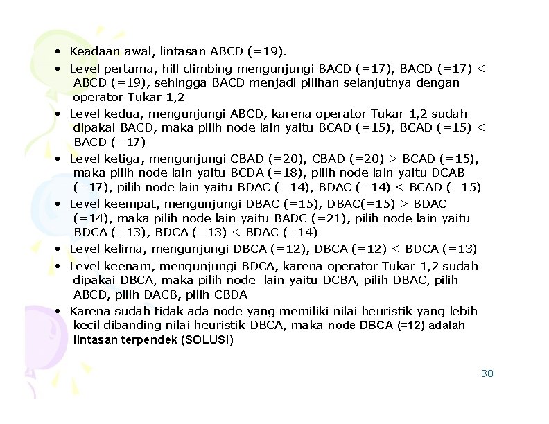  • Keadaan awal, lintasan ABCD (=19). • Level pertama, hill climbing mengunjungi BACD