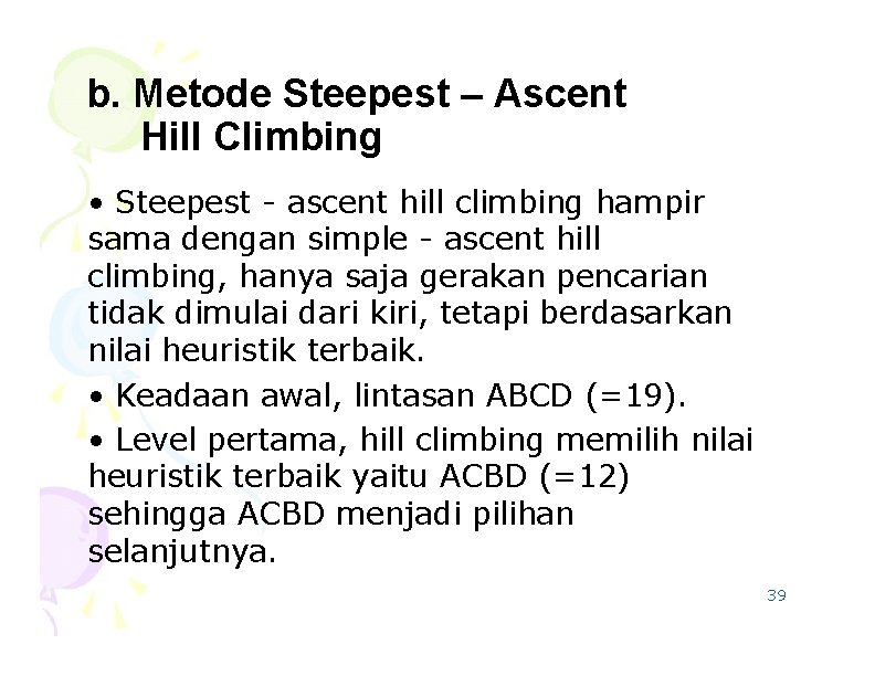 b. Metode Steepest – Ascent Hill Climbing • Steepest - ascent hill climbing hampir
