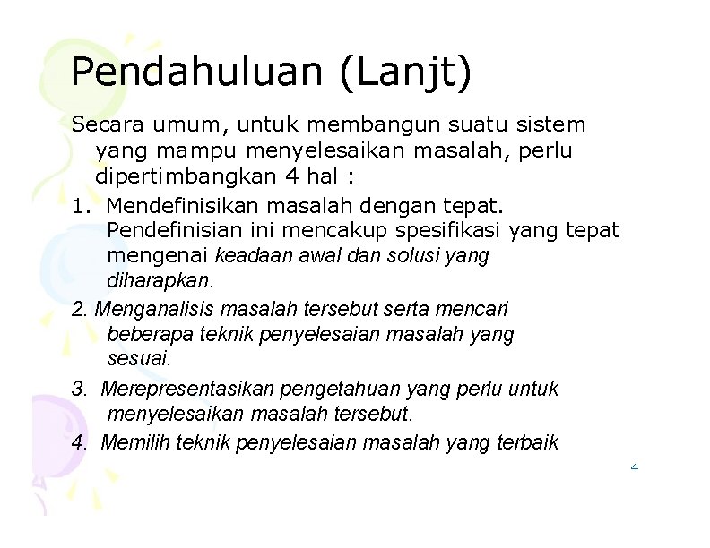 Pendahuluan (Lanjt) Secara umum, untuk membangun suatu sistem yang mampu menyelesaikan masalah, perlu dipertimbangkan