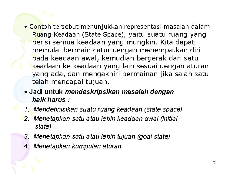  • Contoh tersebut menunjukkan representasi masalah dalam Ruang Keadaan (State Space), yaitu suatu
