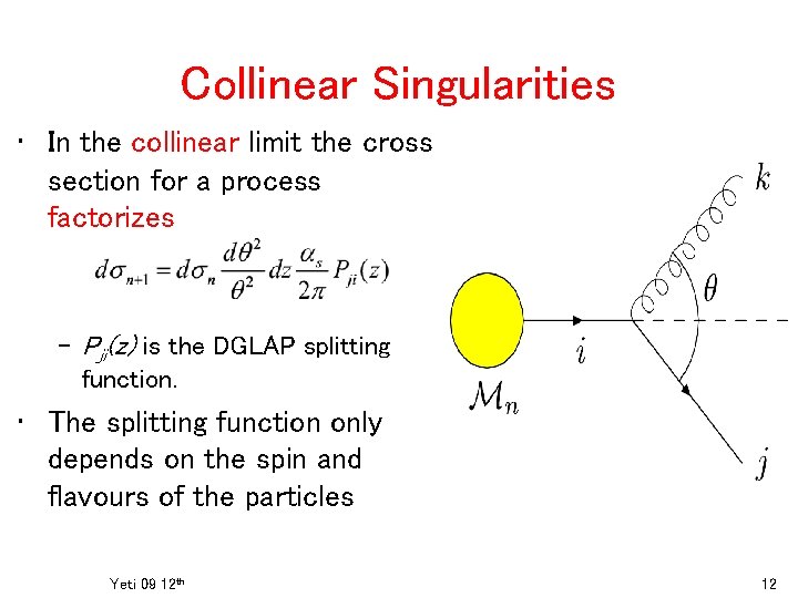 Collinear Singularities • In the collinear limit the cross section for a process factorizes