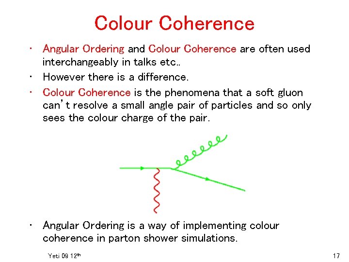 Colour Coherence • Angular Ordering and Colour Coherence are often used interchangeably in talks