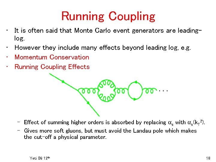 Running Coupling • It is often said that Monte Carlo event generators are leadinglog.