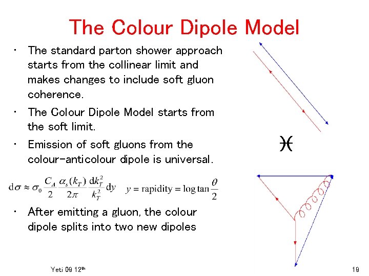 The Colour Dipole Model • The standard parton shower approach starts from the collinear