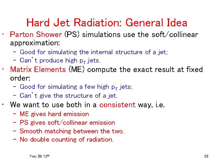 Hard Jet Radiation: General Idea • Parton Shower (PS) simulations use the soft/collinear approximation: