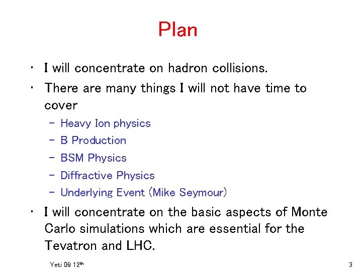 Plan • I will concentrate on hadron collisions. • There are many things I