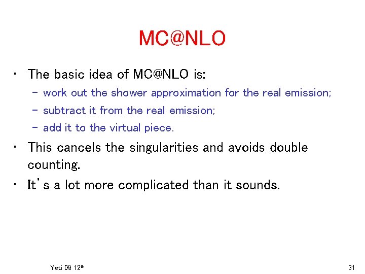 MC@NLO • The basic idea of MC@NLO is: – work out the shower approximation