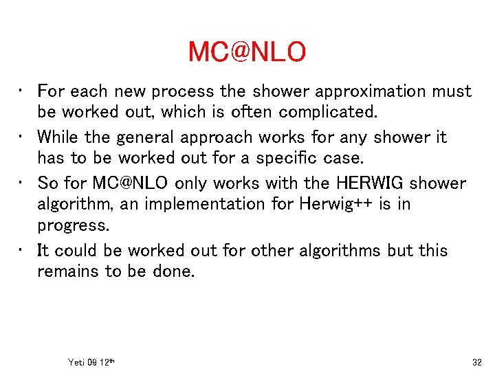 MC@NLO • For each new process the shower approximation must be worked out, which