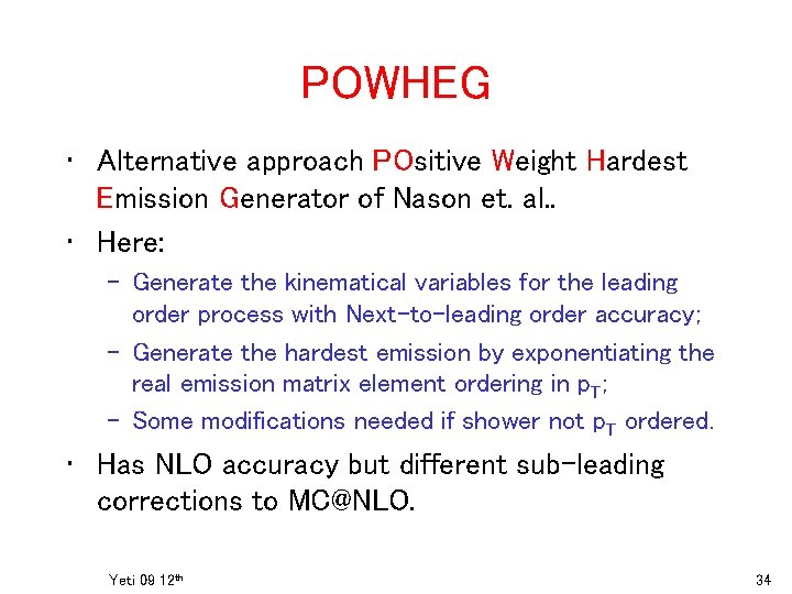 POWHEG • Alternative approach POsitive Weight Hardest Emission Generator of Nason et. al. .