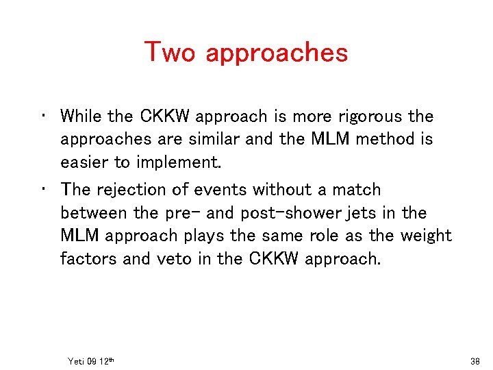 Two approaches • While the CKKW approach is more rigorous the approaches are similar